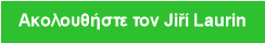 &Alpha;&kappa;&omicron;&lambda;&omicron;&upsilon;&theta;ή&sigma;&tau;&epsilon; &tau;&omicron;&nu; Jiř&iacute; Laurin